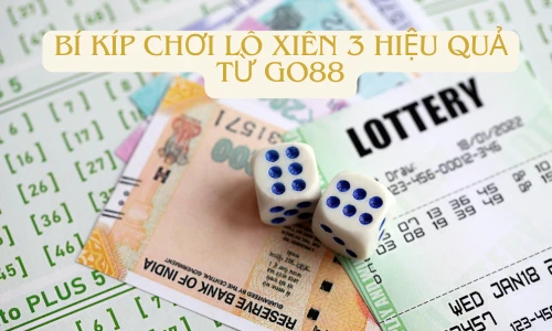 Bí Kíp Chơi Lô Xiên 3 Hiệu Quả Từ Go88